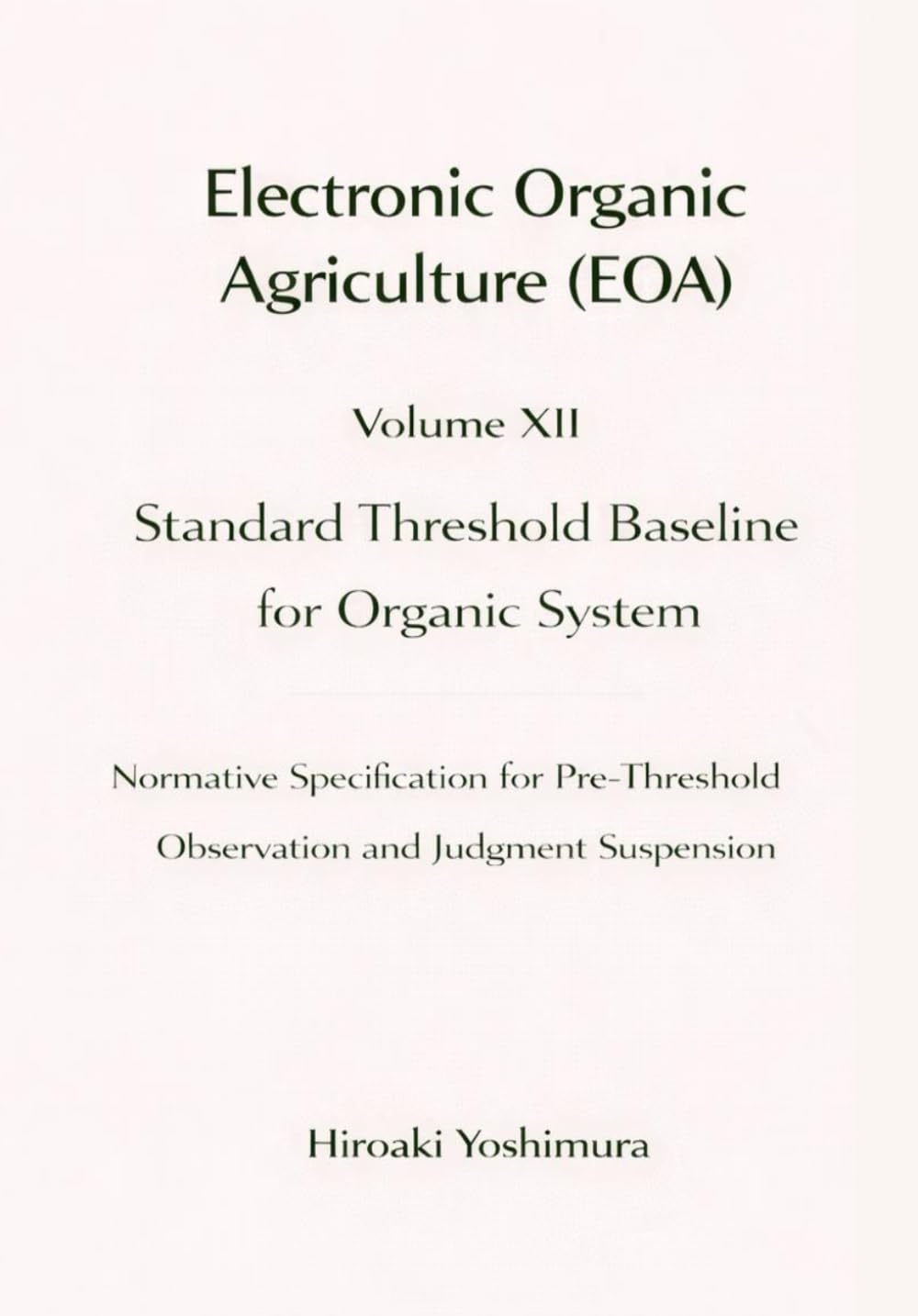 Electronic Organic Agriculture (EOA) Volume XII Standard Threshold Baseline for Organic System: Normative Specification for Pre-Threshold Observation and Judgment Suspension