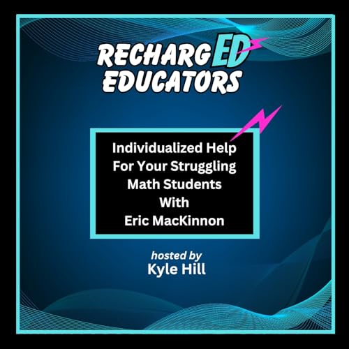 Individualized Help For Your Struggling Math Students With Eric MacKinnon Podcast Por  arte de portada