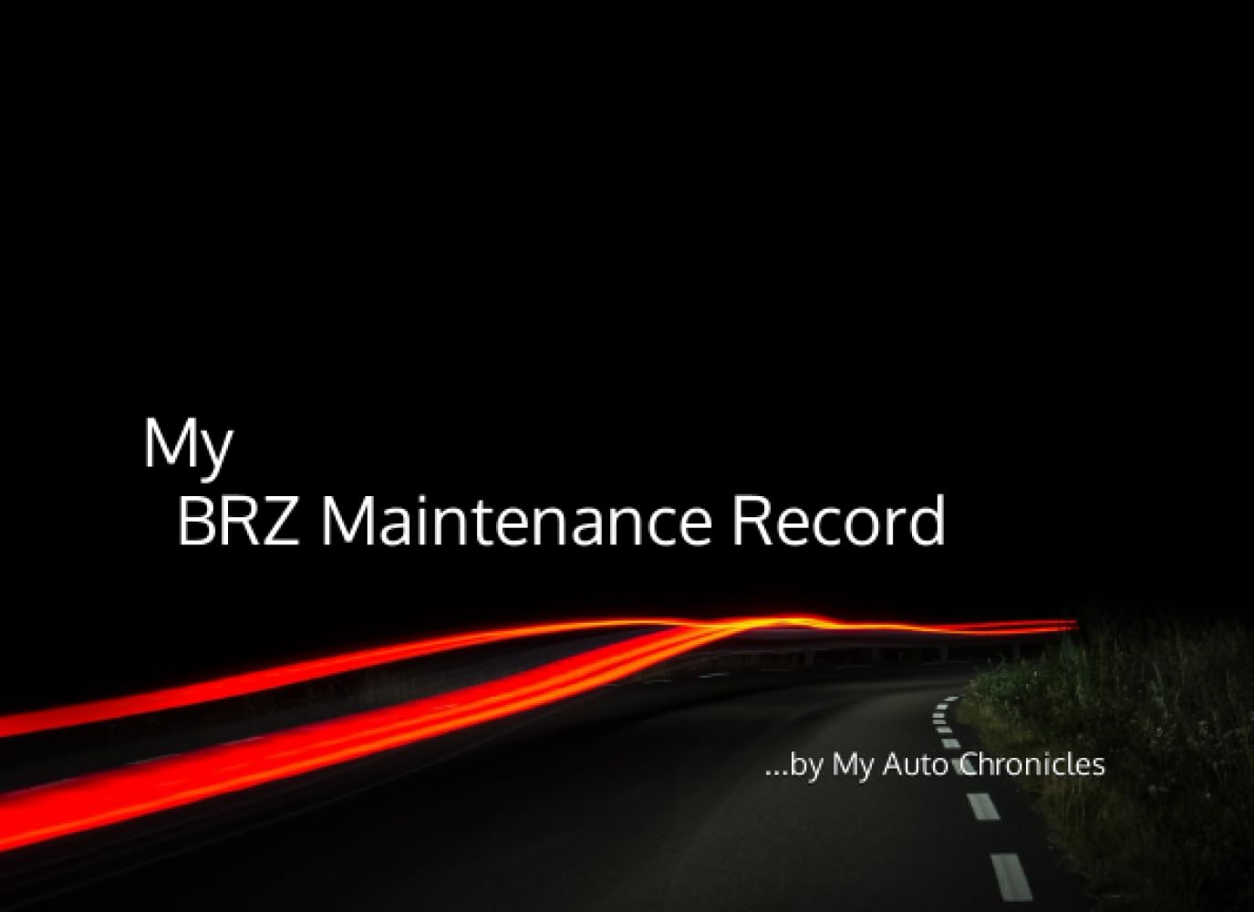 My BRZ Maintenance Record: by My Auto Chronicles (My Maintenance Records by My Auto Chronicles)