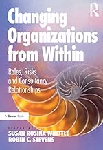 Changing Organizations from Within: Roles, Risks and Consultancy Relationships