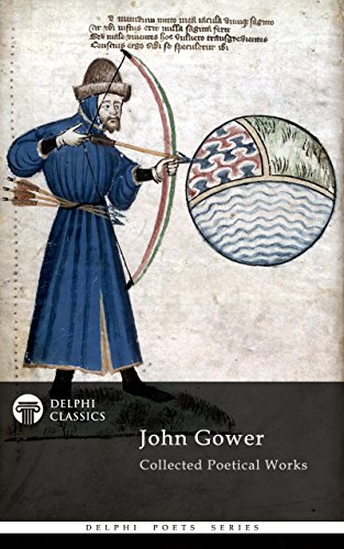 Delphi Collected Poetical Works of John Gower (Illustrated) (Delphi Poets Series Book 76)
