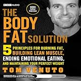 The Body Fat Solution: Five Principles for Burning Fat, Building Lean Muscle, Ending Emotional Eating, and Maintaining Your Perfect Weight