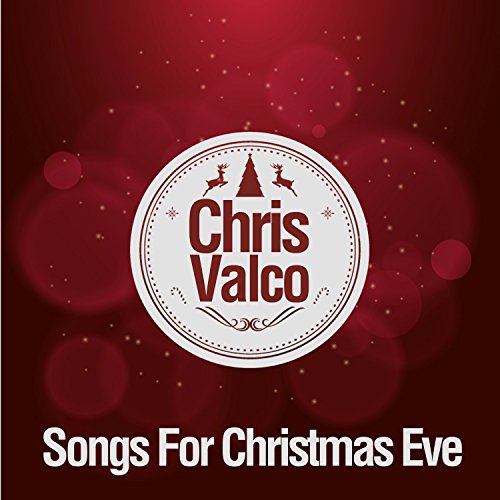 Songs for Christmas Eve Chris Valco Digital Music