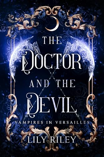 The Doctor and the Devil: A Second Chance Vampire Romance: Vampires in Versailles, Book Three The Doctor and the Devil: A Second Chance Vampire Romance: Vampires in Versailles, Book Three