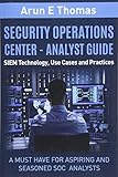 Security Operations Center - Analyst Guide: SIEM Technology, Use Cases and Practices