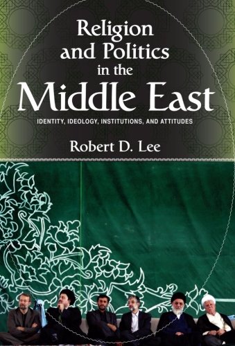 Religion and Politics in the Middle East: Identity, Ideology, Institutions, and Attitudes