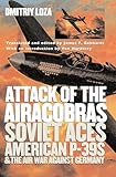 Attack of the Airacobras: Soviet Aces, American P-39s, and the Air War Against Germany (Modern War Studies)