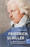  Friedrich Schiller: Zur Renaissance eines entrückten Klassikers (Kleine Personenreihe)