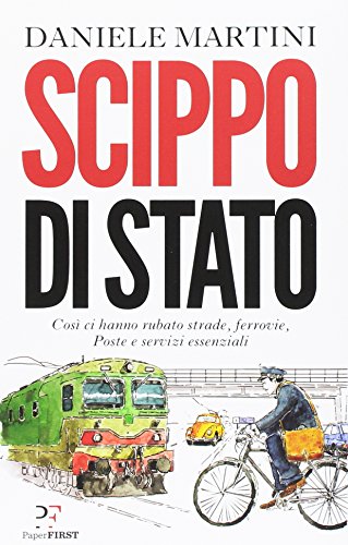 Scippo di stato. Così ci hanno rubato strade, ferrovie, Poste e servizi essenziali Scippo di stato. Così ci hanno rubato strade, ferrovie, Poste e servizi essenziali