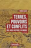 terres, pouvoirs et conflits: une agro-histoire du monde