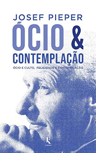 Ócio E Contemplação - Ócio E Culto, Felicidade E Contemplação