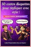  50 contre disquettes pour répliquer avec style: Humour et répartie - Spécial répondant !