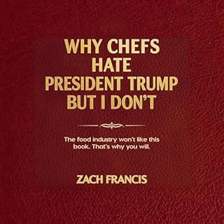 Why Chefs Hate President Trump But I Don&rsquo;t cover art