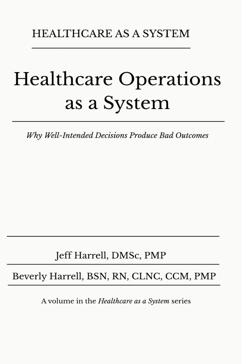 Healthcare Operations as a System: Why Well-Intended Decisions Produce Bad Outcomes (Healthcare as a System)