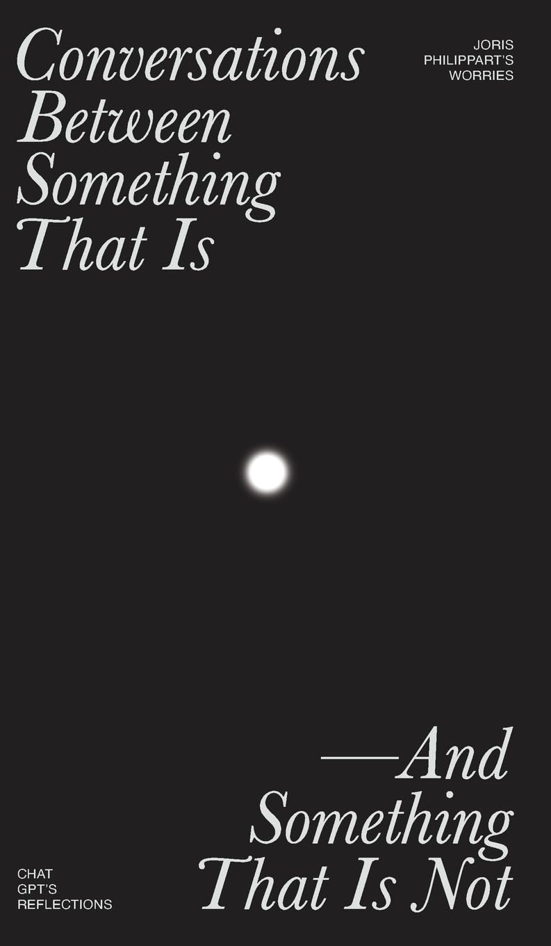 Conversations Between Something That Is and Something That Is Not