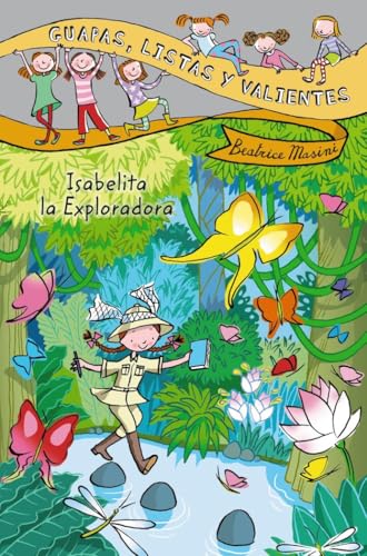 Guapas, listas y valientes. Isabelita la Exploradora (LITERATURA INFANTIL - Guapas, listas y valientes)