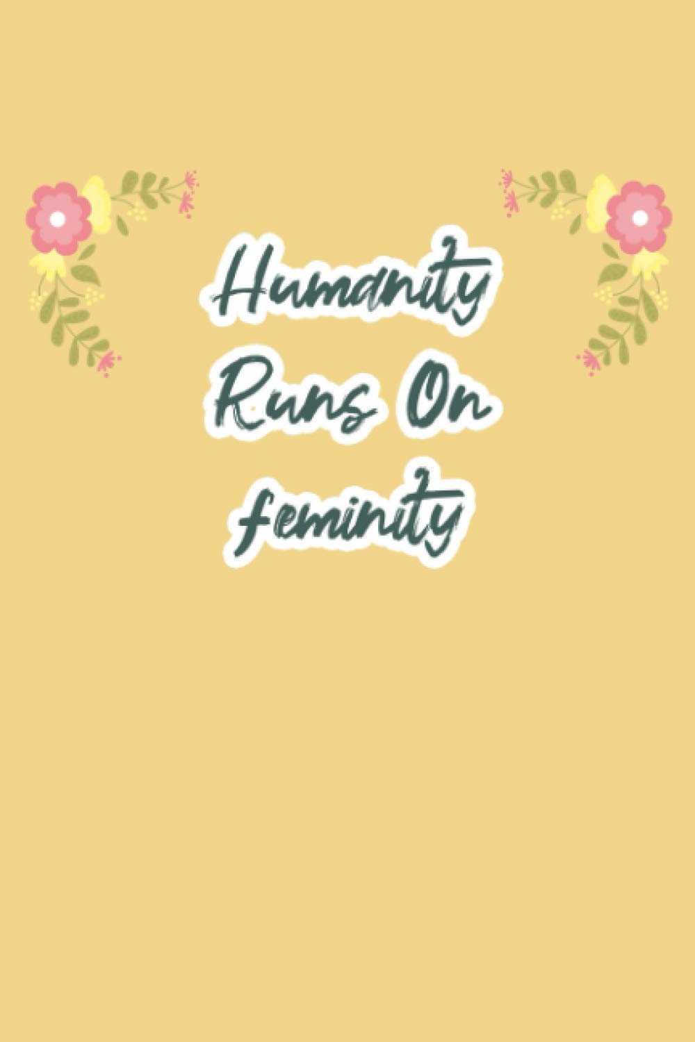 Humanity Runs On feminity: funny notebook for study, cute journal for writing journaling & note taking at home office work school college,appreciation ... gag gift for women men teen coworker friend