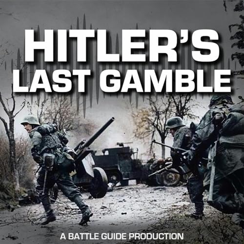 Episode 87: The Battle of the Bulge Begins: Germany&rsquo;s Final Offensive