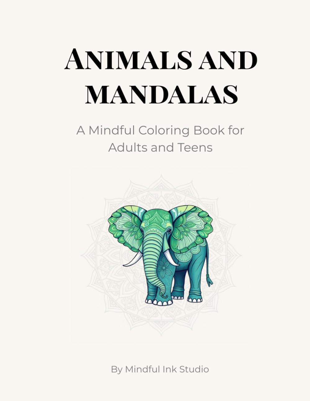 Animals & Mandalas: A Mindful Coloring Book for Adults with Inspiring Words (Mindful Ink Studio – Calming Coloring Collection)
