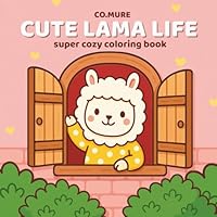 Cute Lama Life: Super Cozy Coloring Book B0F66KYQNX Book Cover