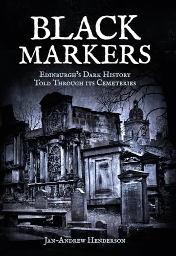 Black Markers: Edinburgh's Dark History Told Through its Cemeteries