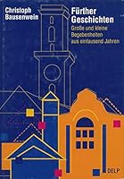 Fürther Geschichten: Grosse und kleine Begebenheiten aus eintausend Jahren 3768902528 Book Cover