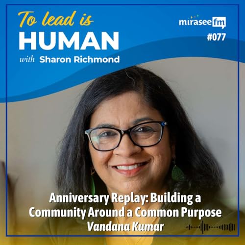 Anniversary Replay: Building a Community Around a Common Purpose (Vandana Kumar)