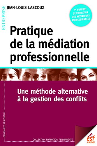 Télécharger Pratique de la médiation professionnelle: Une méthode alternative à la résolution de conflits (F Livre PDF Gratuit