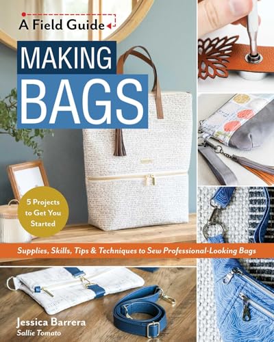 Image of Making Bags, A Field Guide: Supplies, Skills, Tips & Techniques to Sew Professional-Looking Bags; 5 Projects to Get You Started