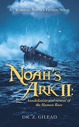 Noah’s Ark 2: Annihilation and Revival of the Human Race: an Alarming Science Fiction Novel