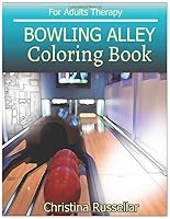 BOWLING ALLEY Coloring Book For Adults Therapy: BOWLING ALLEY sketch coloring book , Creativity and Mindfulness 80 Pictures 1720251185 Book Cover