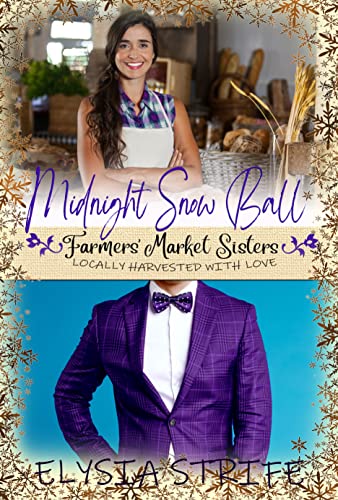 Midnight Snow Ball: A Sweet Small Town Holiday Romance (Farmers' Market Sisters Book 7)