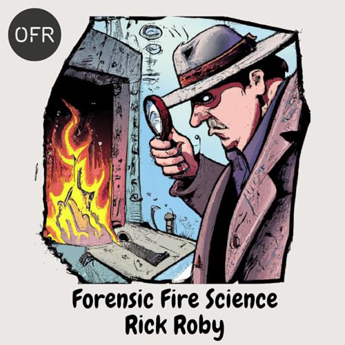 109 - Forensic Fire Science with Richard Roby Podcast Por  arte de portada