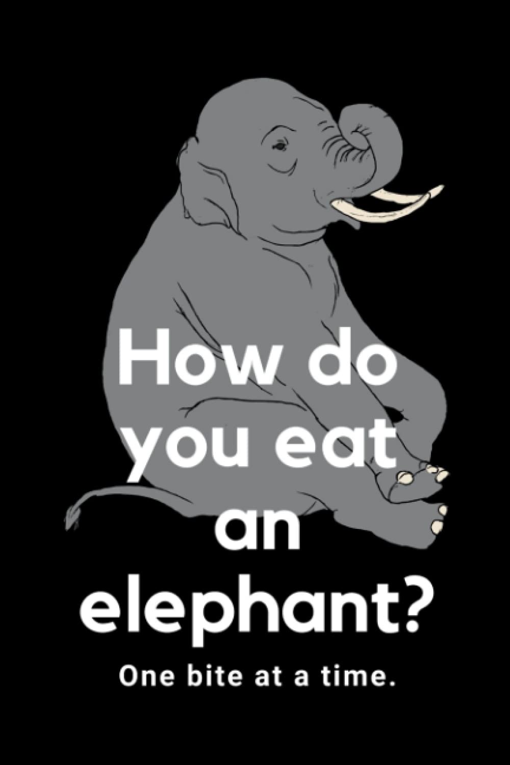 How do you eat an elephant? One bite at a time. 9798520898665 Burgess Twitty