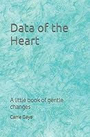 Data of the Heart : A Little Book of Gentle Changes 1709199334 Book Cover