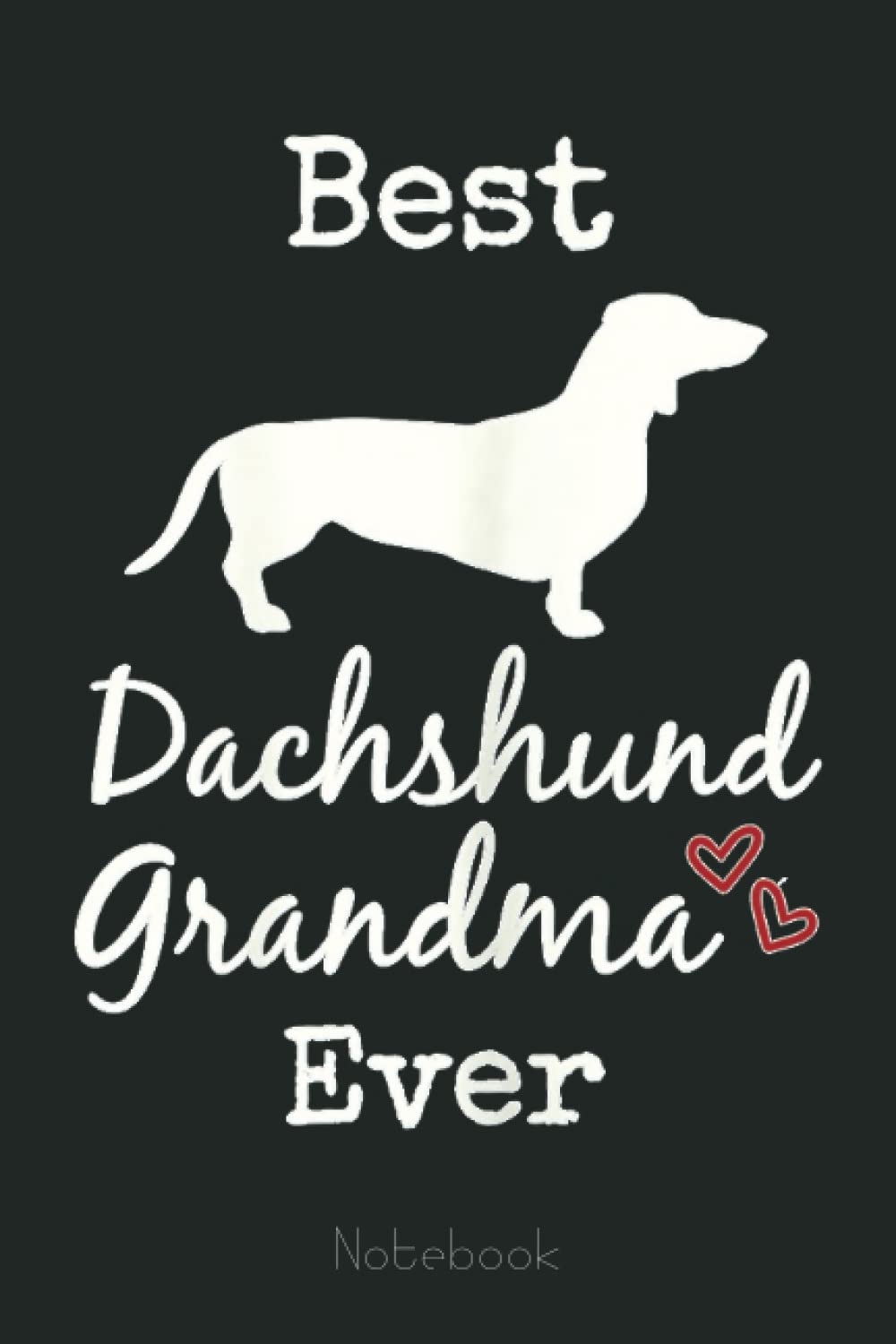Womens Dachshund Grandmother Gift, Dachshund Grandma Best Ever Notebook: Appreciation Notebook/Journal Homebook For your Grandma | 6"x9", 110 pages | Lined | Father's Day Gift Idea