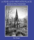  A Fine and Private Place: Jesmond Old Cemetery, Newcastle Upon Tyne by Alan Morgan (1-Apr-2000) Paperback