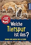  Welche Tierspur ist das? Kindernaturführer: Trittsiegel - Fraßspuren - Bauten - Kot