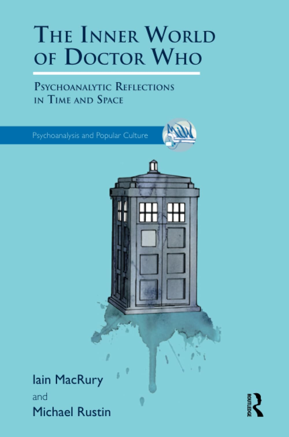 The Inner World of Doctor Who: Psychoanalytic Reflections in Time and Space (The Psychoanalysis and Popular Culture Series)