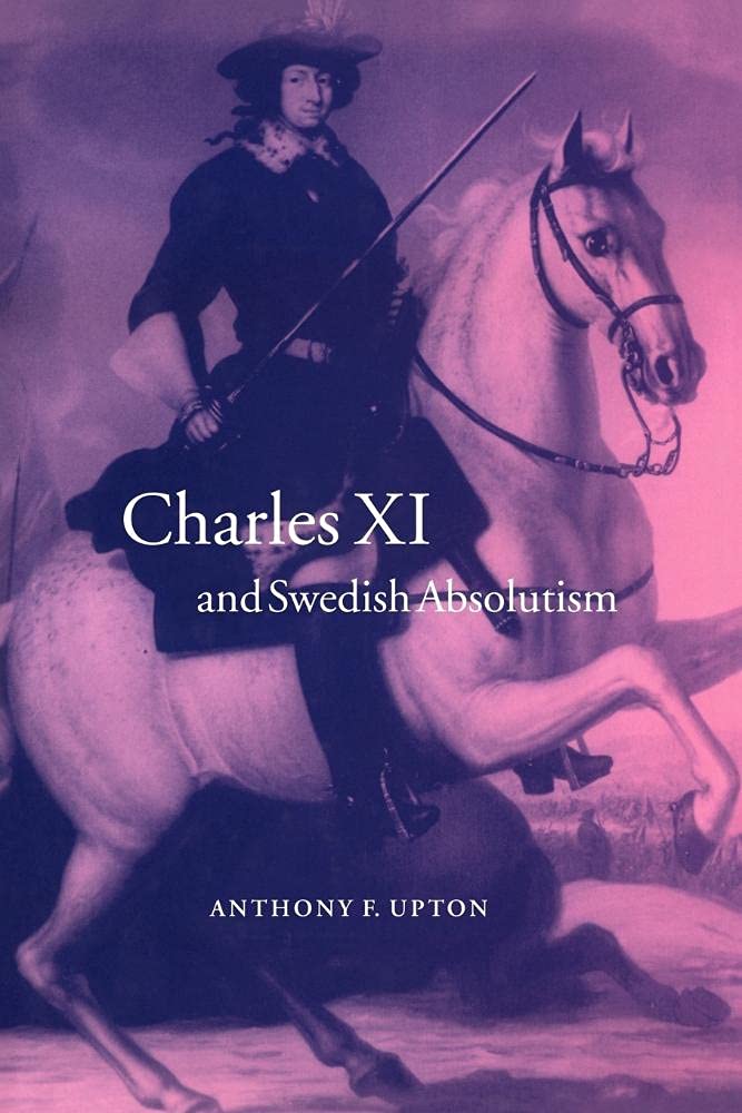 Charles XI and Swedish Absolutism (Cambridge Studies in Early Modern History)