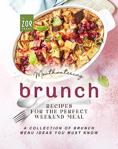 Mouthwatering Brunch Recipes for the Perfect Weekend Meal: A Collection