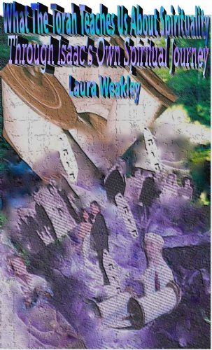 Amazon Com What The Torah Teaches Us About Spirituality Through Isaac S Own Spiritual Journey Ebook Weakley Laura Weakley Laura Weakley Laura Weakley Kevin Kindle Store