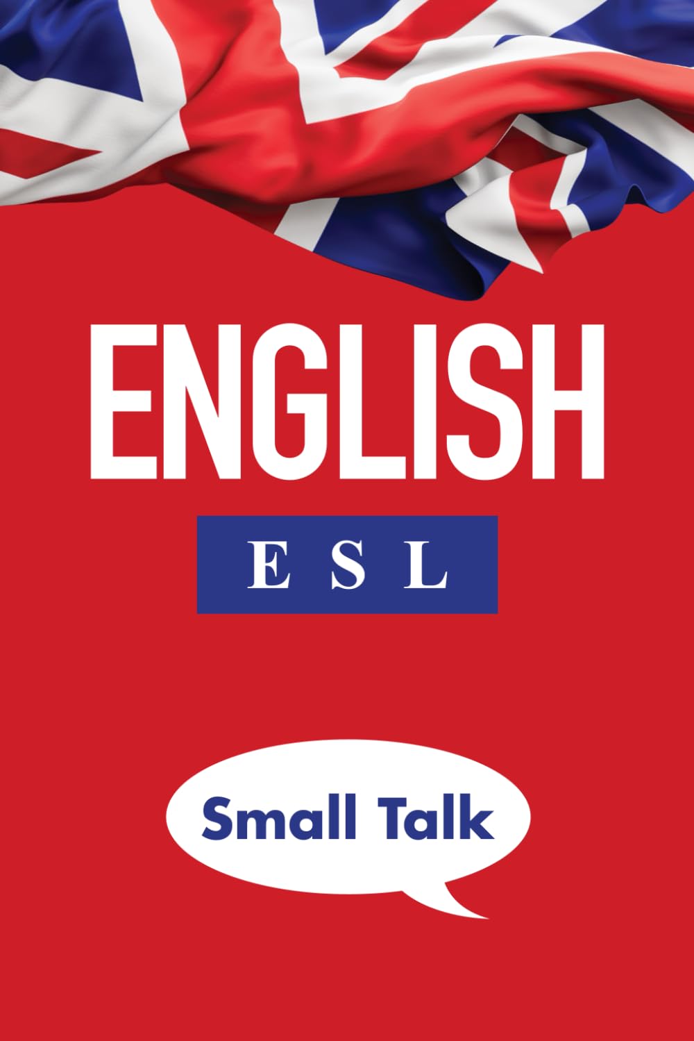 English ESL Small Talk: A guide to mastering everyday conversations (Find Your English Voice)