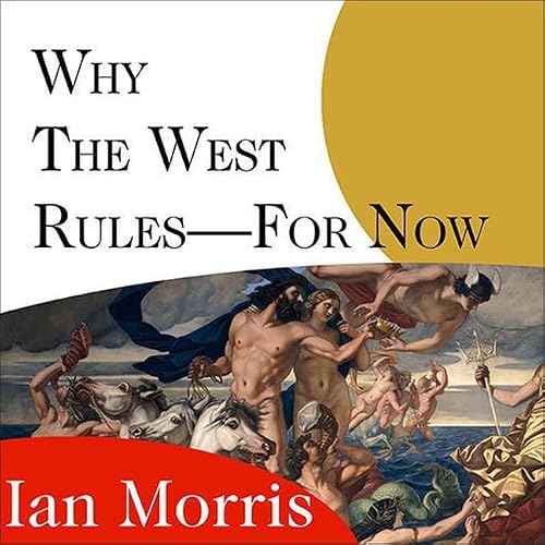 Why the West Rules for Now: Patterns of History