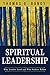 Spiritual Leadership: Why Leaders Lead and Who Seekers Follow