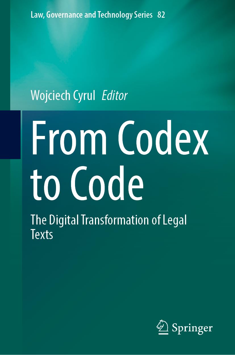 From Codex to Code: The Digital Transformation of Legal Texts (Law, Governance and Technology Series, 82)