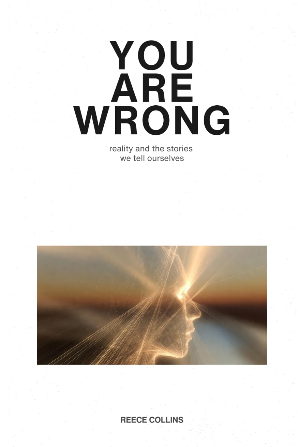 You Are Wrong: Reality and the Stories We Tell Ourselves