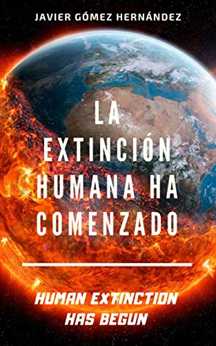 LA EXTINCIÓN HUMANA HA COMENZADO: HUMAN EXTINCTION HAS BEGUN