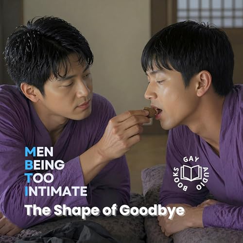 The Shape of Goodbye | Men Being Too Intimate