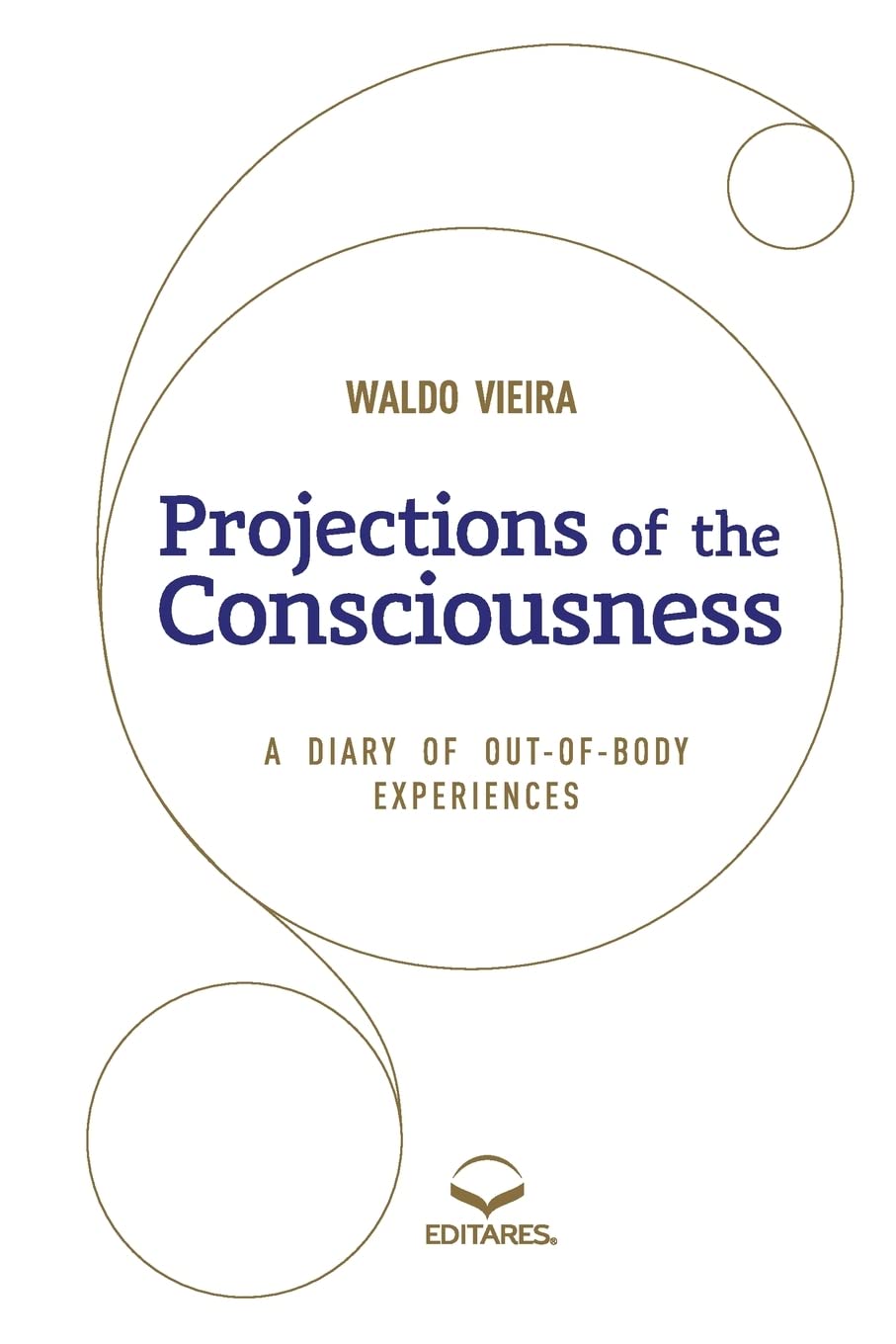Projections of the Consciousness: A DIARY OF OUT-OF-BODY EXPERIENCES